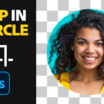 Circular Cropping Unveiled: A Comprehensive Guide on How to Crop in a Circle in Photoshop for Beginners